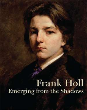 Frank Holl: Emerging from the Shadows de Mark Bills