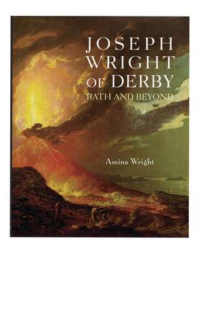 Joseph Wright of Derby: Bath and Beyond de Amina Wright