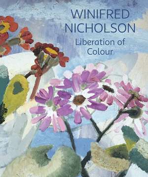 Winifred Nicholson: Liberation of Colour de Jovan Nicholson