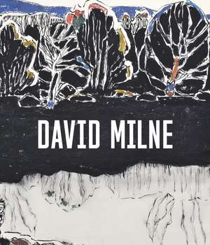 David Milne: Modern Painting de Sarah Milroy