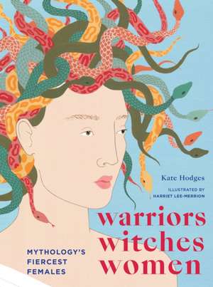 Warriors, Witches, Women de Kate Hodges