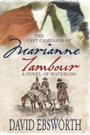 The Last Campaign of Marianne Tambour de David Ebsworth