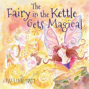 The Fairy in the Kettle Gets Magical de Pauline Tait