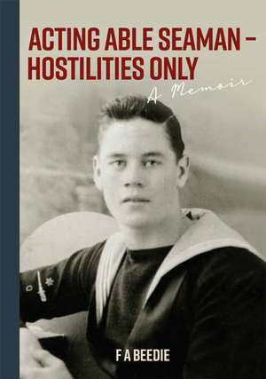 Acting Able Seaman - Hostilities Only de F A Beedie