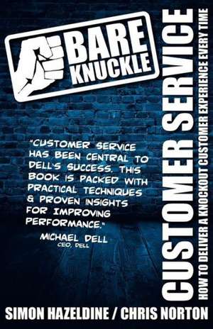 Bare Knuckle Customer Service (Second Edition): How to Deliver a Knockout Customer Experience Every Time de Simon Hazeldine