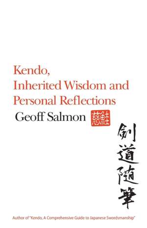 Kendo, Inherited Wisdom and Personal Reflections de Geoff Salmon