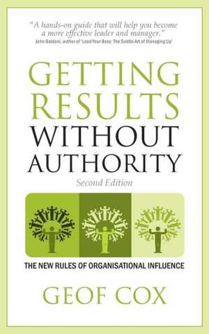 Getting Results Without Authority - The New Rules of Organisational Influence (Second Edition) de Geof Cox