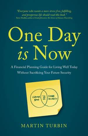 One Day Is Now - A Financial Planning Guide for Living Well Today Without Sacrificing Your Future Security: Recover from Burnout and Get Back to Your Best de Martin Turbin