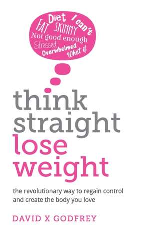 Think Straight, Lose Weight de David Godfrey