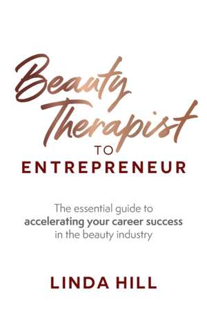 Beauty Therapist To Entrepreneur de Linda Hill