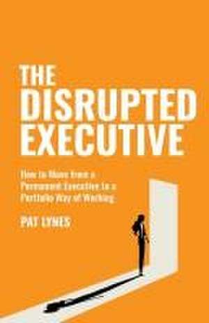 The Disrupted Executive de Pat Lynes