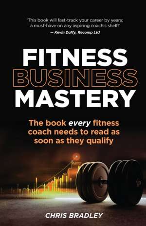 Fitness Business Mastery de Chris Bradley