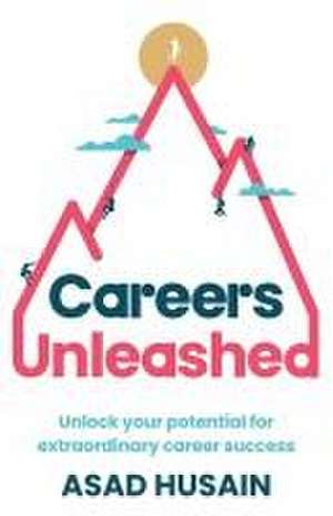 Careers Unleashed de Asad Husain