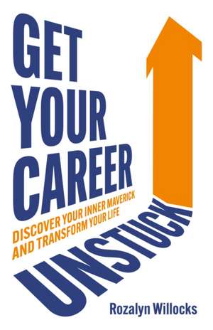 Get Your Career Unstuck de Rozalyn Willocks