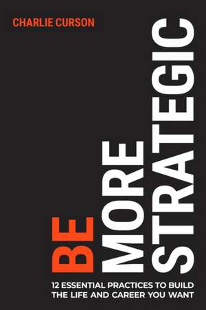 Be More Strategic de Charlie Curson