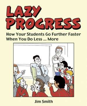 Whole School Progress the Lazy Way: Follow Me, I'm Right Behind You de Jim Smith