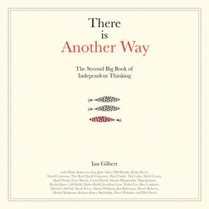 There Is Another Way: The Second Big Book of Independent Thinking de Ian Gilbert