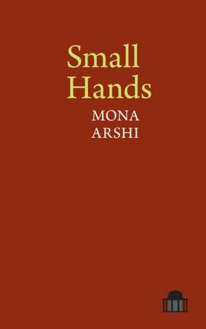 Small Hands de Mona Arshi