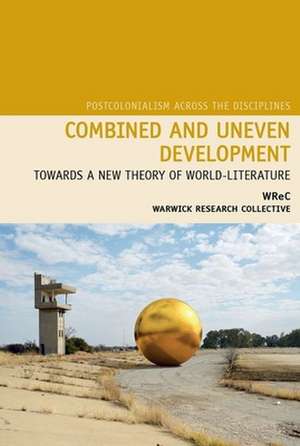 Combined and Uneven Development – Towards a New Theory of World–Literature de Sharae Deckard