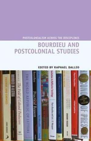 Bourdieu and Postcolonial Studies de Raphael Dalleo