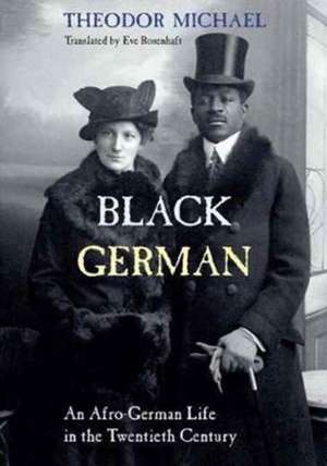 Black German – An Afro–German Life in the Twentieth Century By Theodor Michael de Professor Eve Rosenhaft