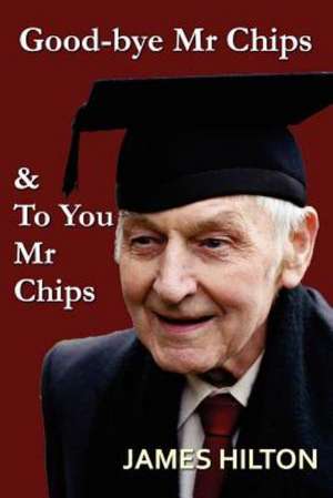 Good-Bye, Mr. Chips & to You, Mr. Chips de James Hilton