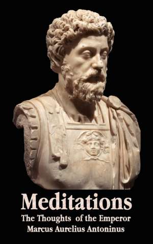 Meditations - The Thoughts of the Emperor Marcus Aurelius Antoninus - With Biographical Sketch, Philosophy Of, Illustrations, Index and Index of Terms de Marcus Aurelius Antoninus