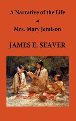 A Narrative of the Life of Mrs. Mary Jemison de E. James Seaver