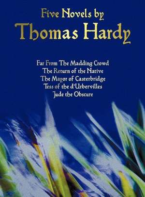 Five Novels by Thomas Hardy - Far from the Madding Crowd, the Return of the Native, the Mayor of Casterbridge, Tess of the D'Urbervilles, Jude the Obs de Thomas Hardy