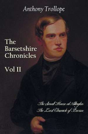 The Barsetshire Chronicles, Volume Two, Including de Anthony Trollope