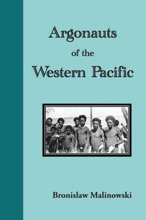 Argonauts of the Western Pacific. an Account of Native Enterprise and Adventure in the Archipelagoes of Melanesian New Guinea de Bronislaw Malinowski