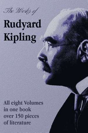 The Works of Rudyard Kipling - 8 Volumes in One Edition de Rudyard Kipling