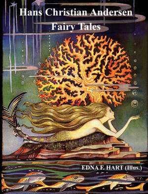 The Fairy Tales of Hans Christian Andersen (Illustrated by Edna F. Hart) de Hans Christian Andersen