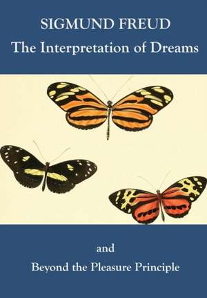 The Interpretation of Dreams and Beyond the Pleasure Principle de Sigmund Freud