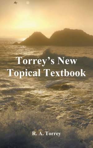 Torrey's New Topical Textbook de Ra Torrey