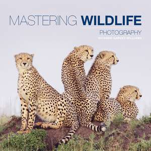 Mastering Wildlife Photography de R Garvey–williams