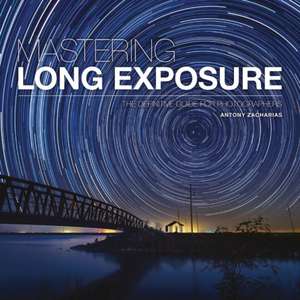 Mastering Long Exposure de Antony Zacharias