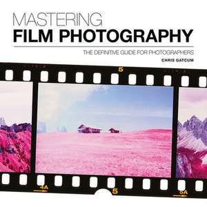 Mastering Film Photography de C Gatcum