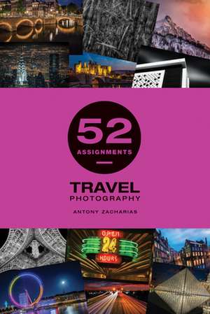 52 Assignments: Travel Photography de A Zacharias