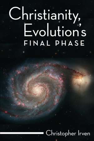 Christianity, Evolution S Final Phase de Christopher Irven