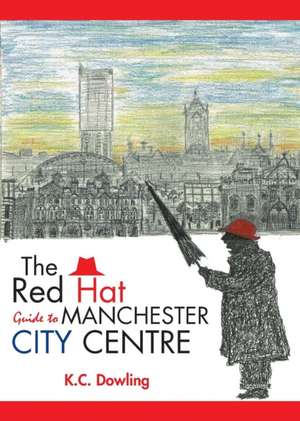 The Red Hat Guide to Manchester City Centre de K. C. Dowling