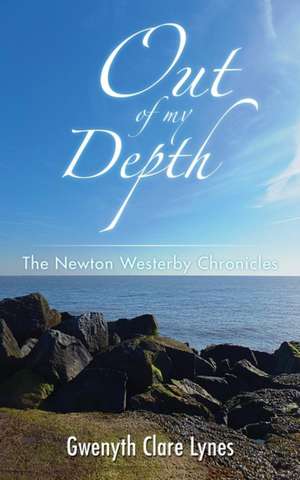 Out of My Depth - The Newton Westerby Chronicles de Gwenyth Clare Lynes