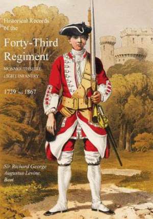 Historical Records of the Forty-Third Regiment, Monmouthshire Light Infantry.(Oxfordshire & Buckinghamshire L.I.) de Sir Richard George Augustus Levinge