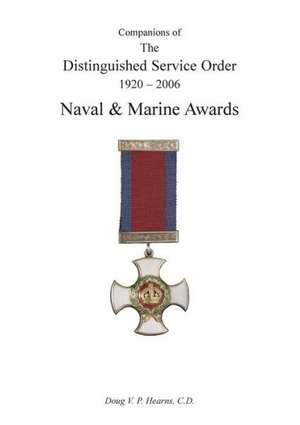 Companions of the Distinguished Service Order 1923-2010 Naval and Marine Awards de Doug Vp Hearns