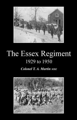 Essex Regiment 1929 - 1950 de Martin M. B. E., Col T. a.