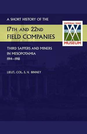 Short History of the 17th and 22nd Field Companies, Third Sappers and Miners, in Mesopotamia 1914-1918 de Lieut Binney, D S O R E