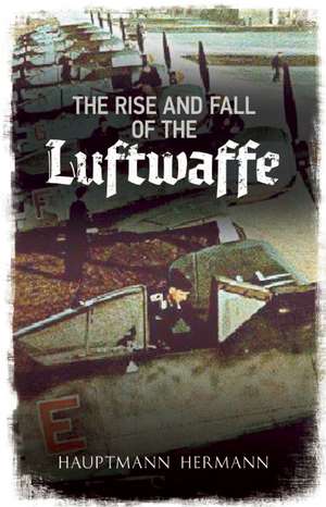 The Rise and Fall of the Luftwaffe de Hauptmann Hermann