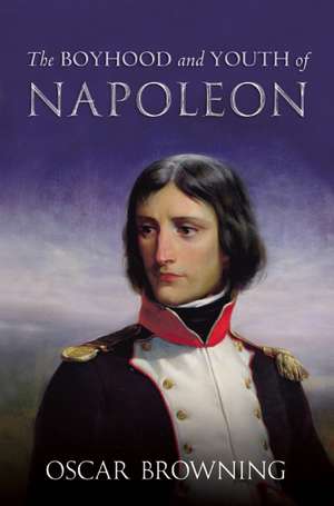 The Boyhood and Youth of Napoleon de Oscar Browning