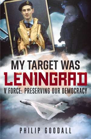 My Target Was Leningrad de Philip Goodall