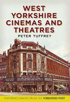 West Yorkshire Cinemas and Theatres de PETER TUFFREY